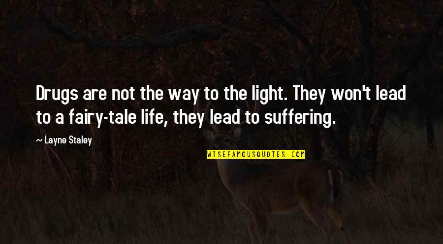 Fairy Light Quotes By Layne Staley: Drugs are not the way to the light. Fairy Light Quotes By Layne Staley: Drugs are not the way to the light.