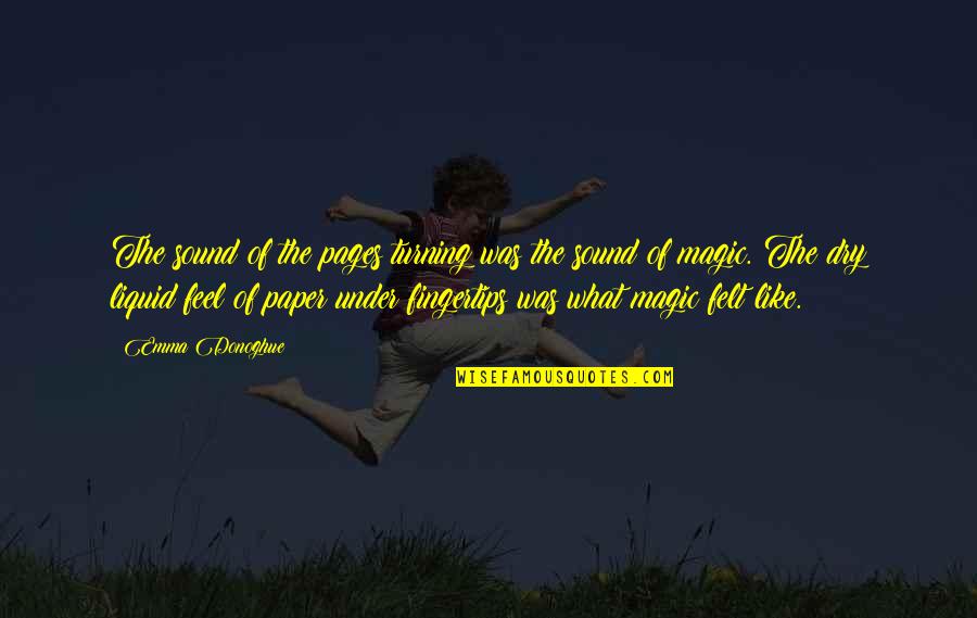 Fairy Magic Quotes By Emma Donoghue: The sound of the pages turning was the