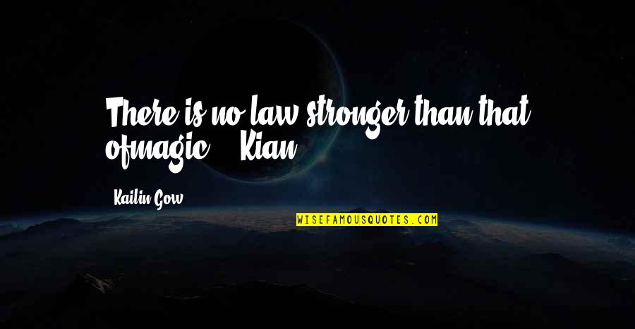 Fairy Magic Quotes By Kailin Gow: There is no law stronger than that ofmagic.
