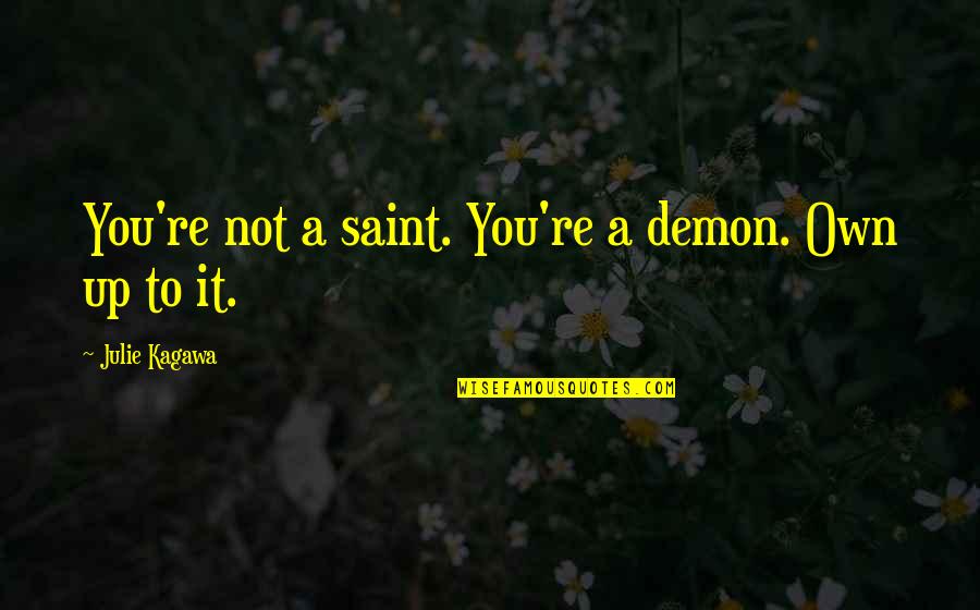 Fairy Princesses Quotes By Julie Kagawa: You're not a saint. You're a demon. Own