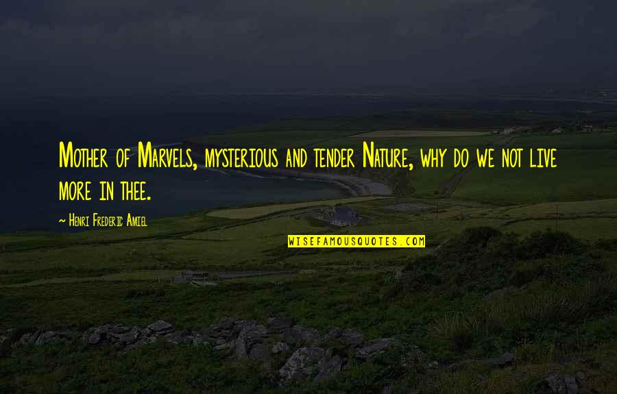 Fairy Realm Quotes By Henri Frederic Amiel: Mother of Marvels, mysterious and tender Nature, why Fairy Realm Quotes By Henri Frederic Amiel: Mother of Marvels, mysterious and tender Nature, why