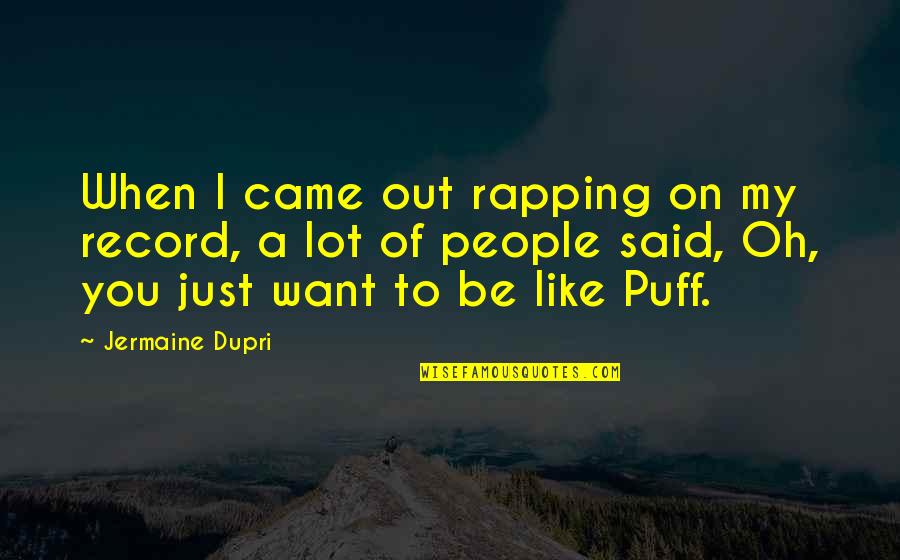 Fairy Realm Quotes By Jermaine Dupri: When I came out rapping on my record, Fairy Realm Quotes By Jermaine Dupri: When I came out rapping on my record,