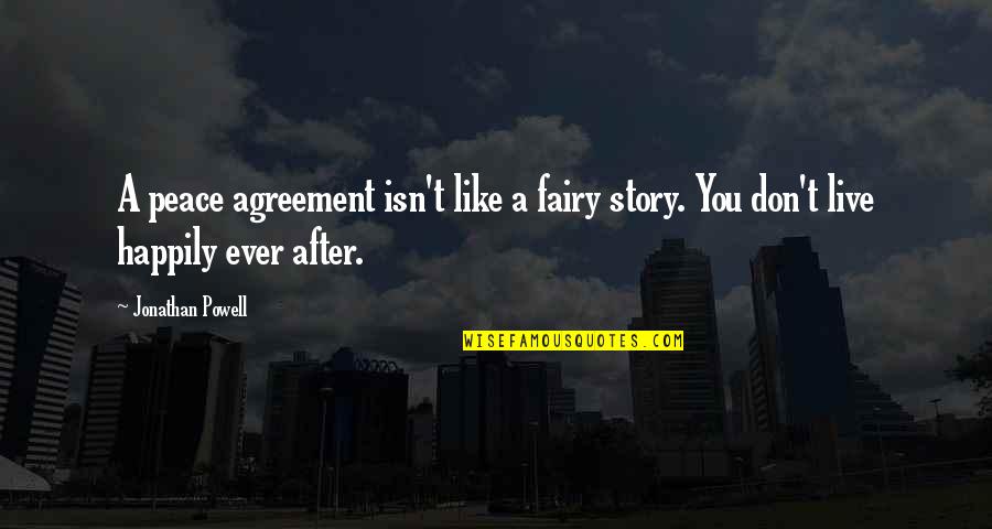 Fairy Story Quotes By Jonathan Powell: A peace agreement isn't like a fairy story.