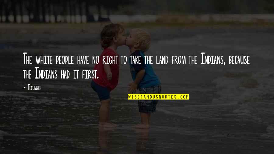 Fairy Tail Funny Quotes By Tecumseh: The white people have no right to take Fairy Tail Funny Quotes By Tecumseh: The white people have no right to take