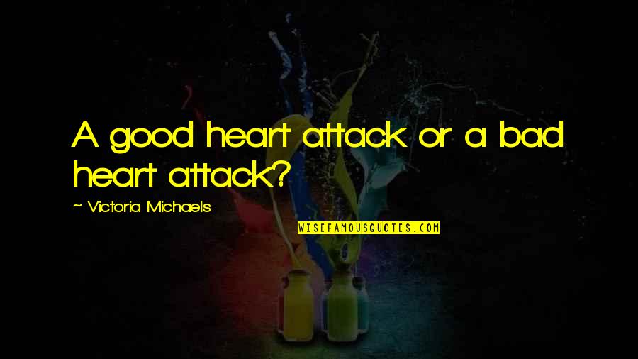 Fairy Tail Funny Quotes By Victoria Michaels: A good heart attack or a bad heart