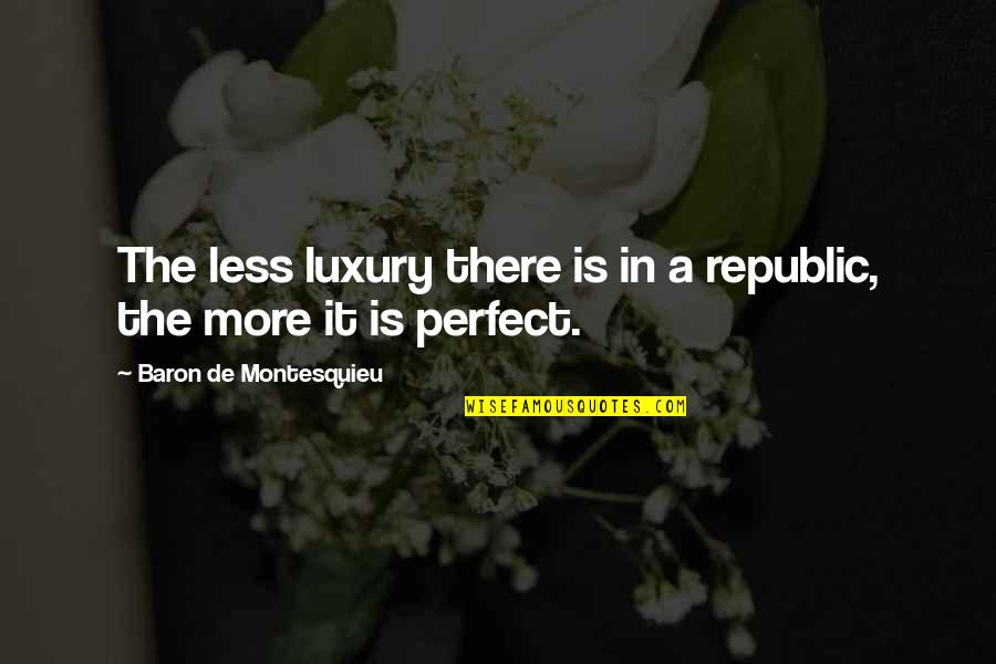 Fairy Tail Jellal Fernandes Quotes By Baron De Montesquieu: The less luxury there is in a republic,