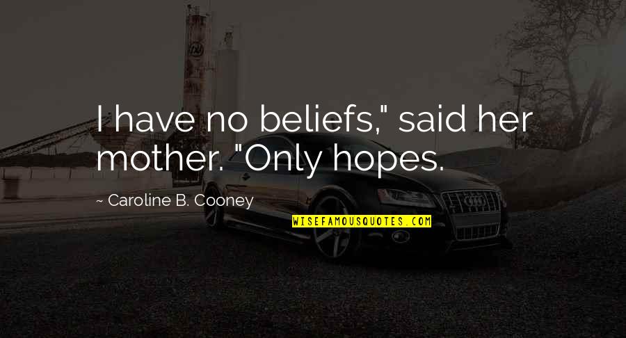 Fairy Tail Laxus Quotes By Caroline B. Cooney: I have no beliefs," said her mother. "Only Fairy Tail Laxus Quotes By Caroline B. Cooney: I have no beliefs," said her mother. "Only