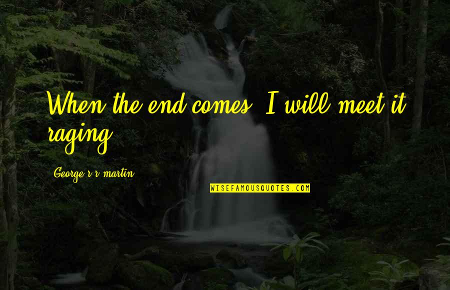 Fairy Tail Mard Geer Quotes By George R R Martin: When the end comes, I will meet it