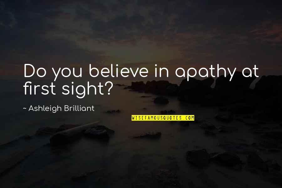 Fairy Tail Minerva Quotes By Ashleigh Brilliant: Do you believe in apathy at first sight?
