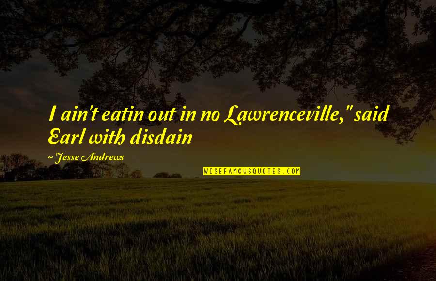 Fairy Tail Minerva Quotes By Jesse Andrews: I ain't eatin out in no Lawrenceville," said