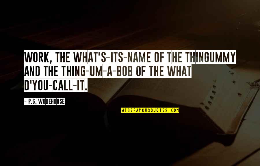Fairy Tail Minerva Quotes By P.G. Wodehouse: Work, the what's-its-name of the thingummy and the