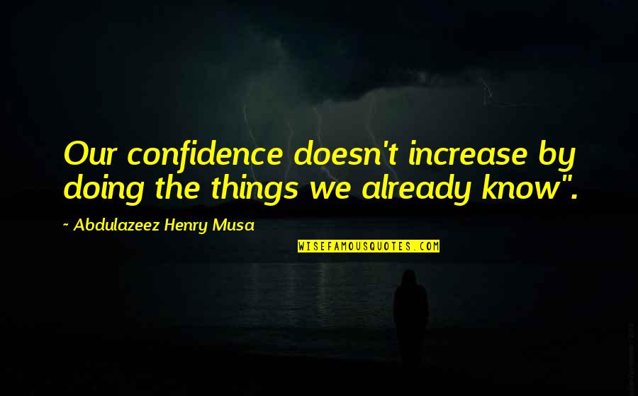 Fairy Tail Quotes By Abdulazeez Henry Musa: Our confidence doesn't increase by doing the things Fairy Tail Quotes By Abdulazeez Henry Musa: Our confidence doesn't increase by doing the things