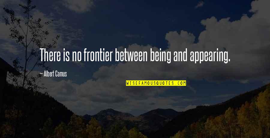 Fairy Tail Quotes By Albert Camus: There is no frontier between being and appearing. Fairy Tail Quotes By Albert Camus: There is no frontier between being and appearing.