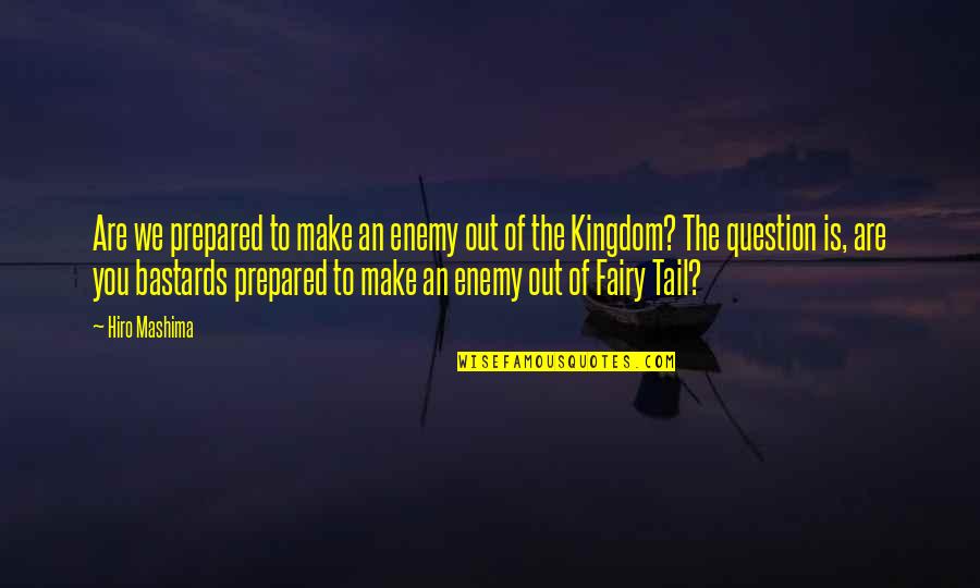 Fairy Tail Quotes By Hiro Mashima: Are we prepared to make an enemy out Fairy Tail Quotes By Hiro Mashima: Are we prepared to make an enemy out