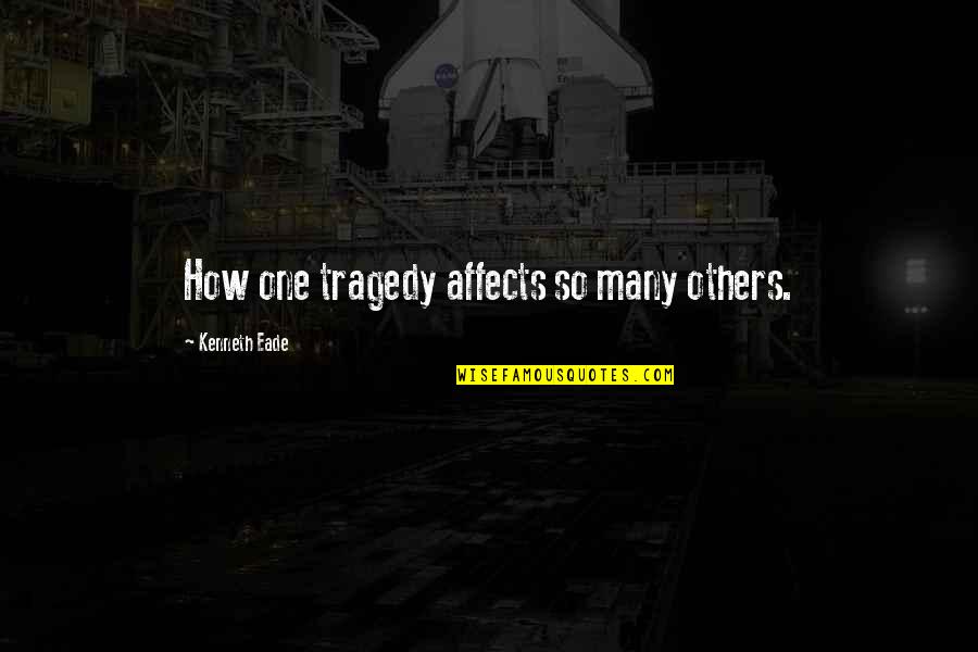 Fairy Tail Rogue Quotes By Kenneth Eade: How one tragedy affects so many others.