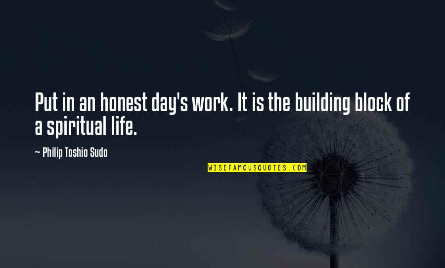 Fairy Tail Shih Tzu Quotes By Philip Toshio Sudo: Put in an honest day's work. It is Fairy Tail Shih Tzu Quotes By Philip Toshio Sudo: Put in an honest day's work. It is