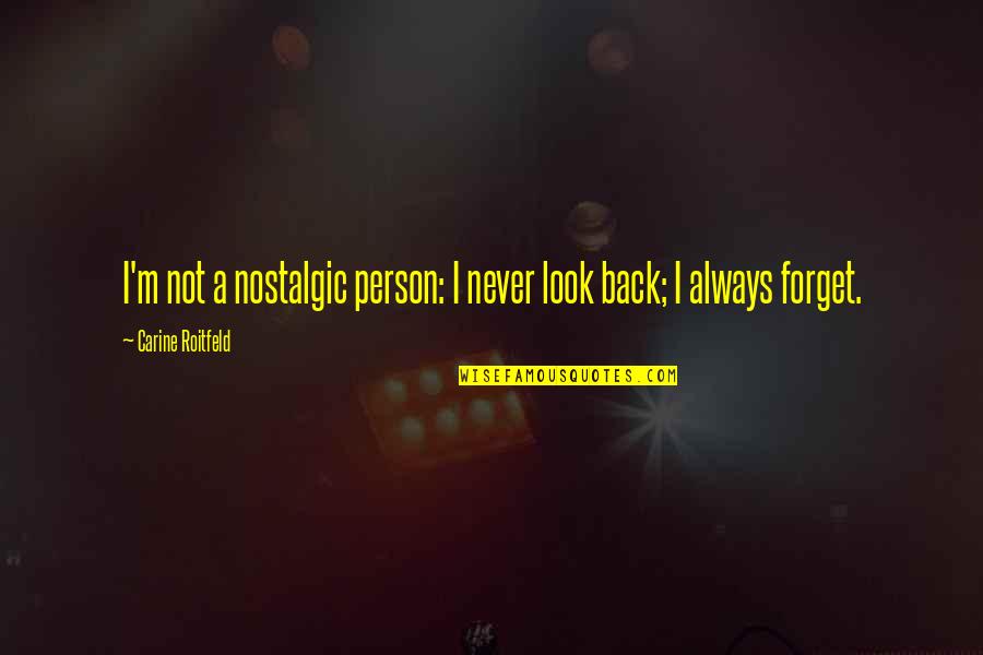 Fairy Tail Zera Quotes By Carine Roitfeld: I'm not a nostalgic person: I never look Fairy Tail Zera Quotes By Carine Roitfeld: I'm not a nostalgic person: I never look