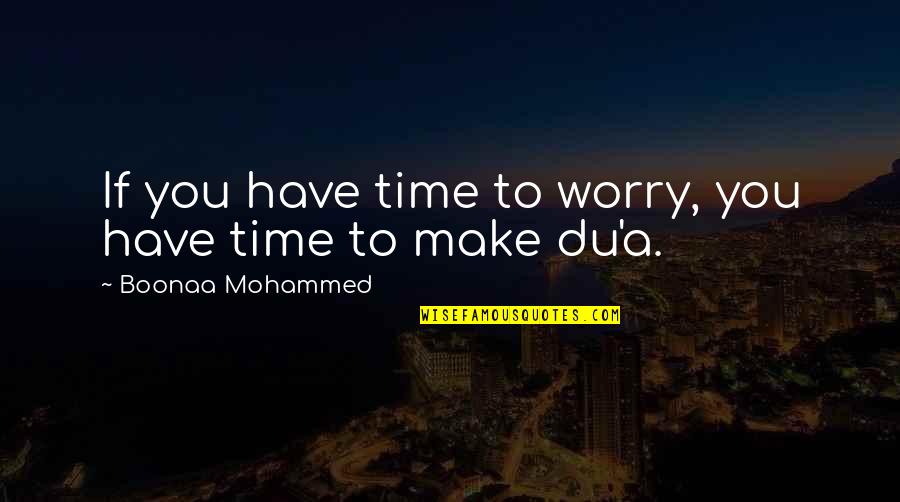 Fairy Tail Zeref Quotes By Boonaa Mohammed: If you have time to worry, you have