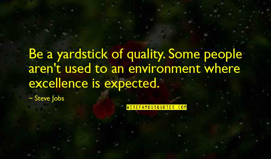 Fairy Tale Garden Quotes By Steve Jobs: Be a yardstick of quality. Some people aren't Fairy Tale Garden Quotes By Steve Jobs: Be a yardstick of quality. Some people aren't
