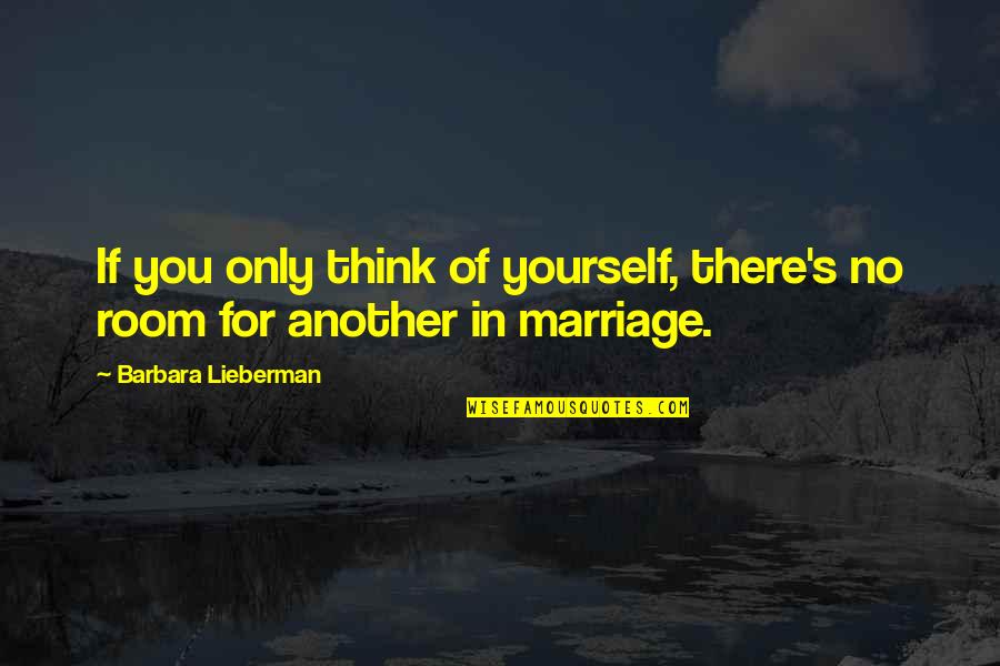 Fairy Tale Love Quotes By Barbara Lieberman: If you only think of yourself, there's no
