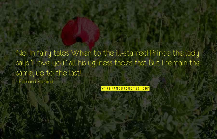 Fairy Tale Love Quotes By Edmond Rostand: No, In fairy tales When to the ill-starred