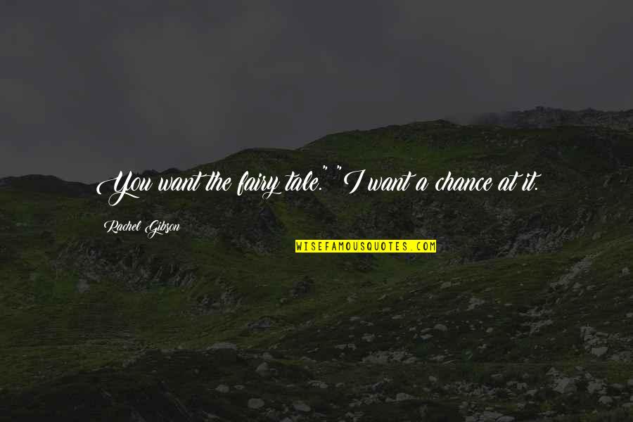 Fairy Tale Love Quotes By Rachel Gibson: You want the fairy tale." "I want a