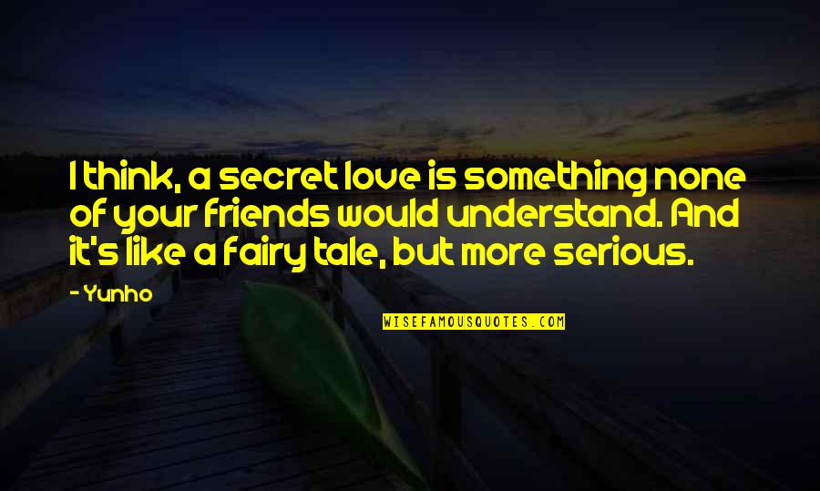 Fairy Tale Love Quotes By Yunho: I think, a secret love is something none