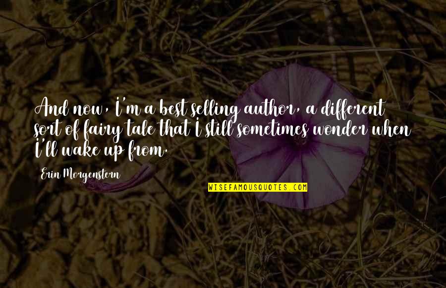 Fairy Tale Quotes By Erin Morgenstern: And now, I'm a best selling author, a Fairy Tale Quotes By Erin Morgenstern: And now, I'm a best selling author, a