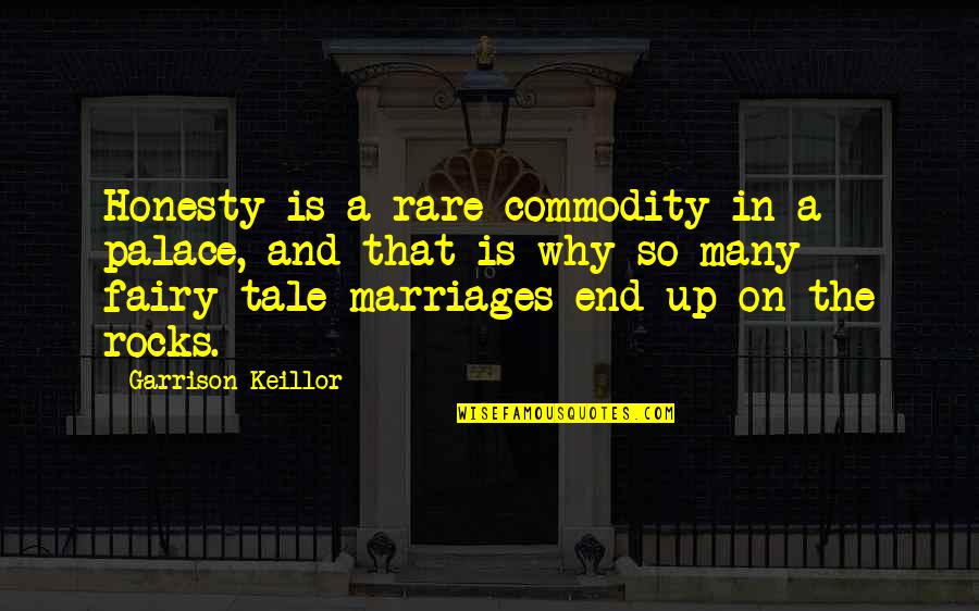 Fairy Tale Quotes By Garrison Keillor: Honesty is a rare commodity in a palace,