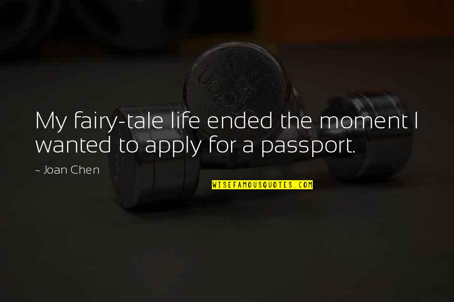 Fairy Tale Quotes By Joan Chen: My fairy-tale life ended the moment I wanted