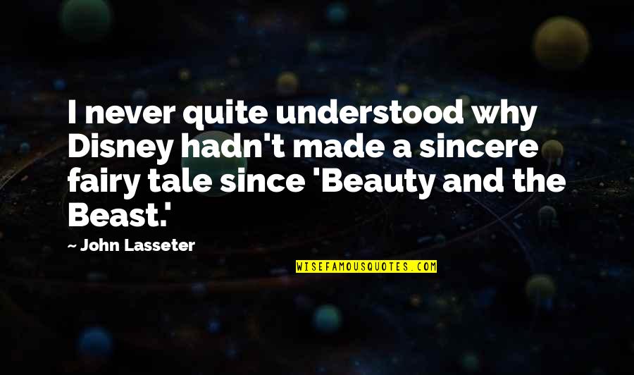 Fairy Tale Quotes By John Lasseter: I never quite understood why Disney hadn't made