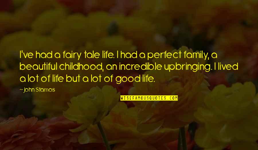 Fairy Tale Quotes By John Stamos: I've had a fairy tale life. I had