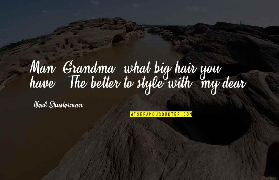 Fairy Tale Quotes By Neal Shusterman: Man, Grandma, what big hair you have.""The better