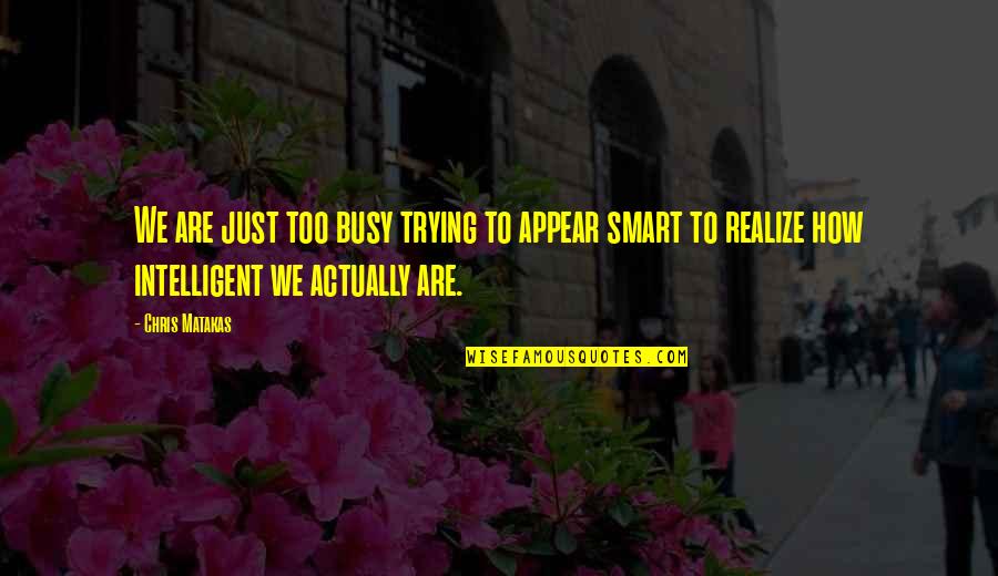 Fairy Tales And Life Quotes By Chris Matakas: We are just too busy trying to appear