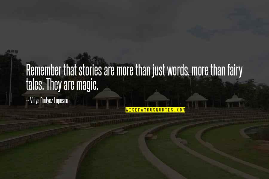 Fairy Tales And Magic Quotes By Valya Dudycz Lupescu: Remember that stories are more than just words,
