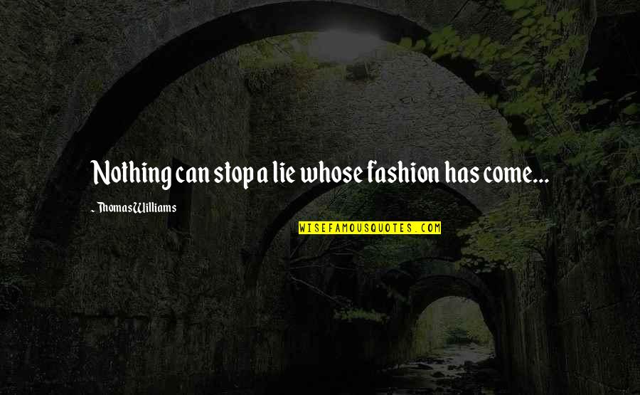 Fairy Tales And Reality Quotes By Thomas Williams: Nothing can stop a lie whose fashion has