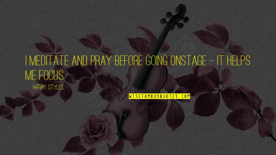 Fairy Tales Are More Than True Quote Quotes By Harry Styles: I meditate and pray before going onstage -
