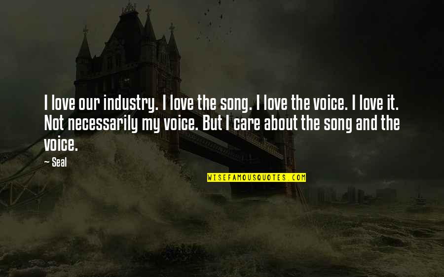 Fairy Tales Coming True Quotes By Seal: I love our industry. I love the song.