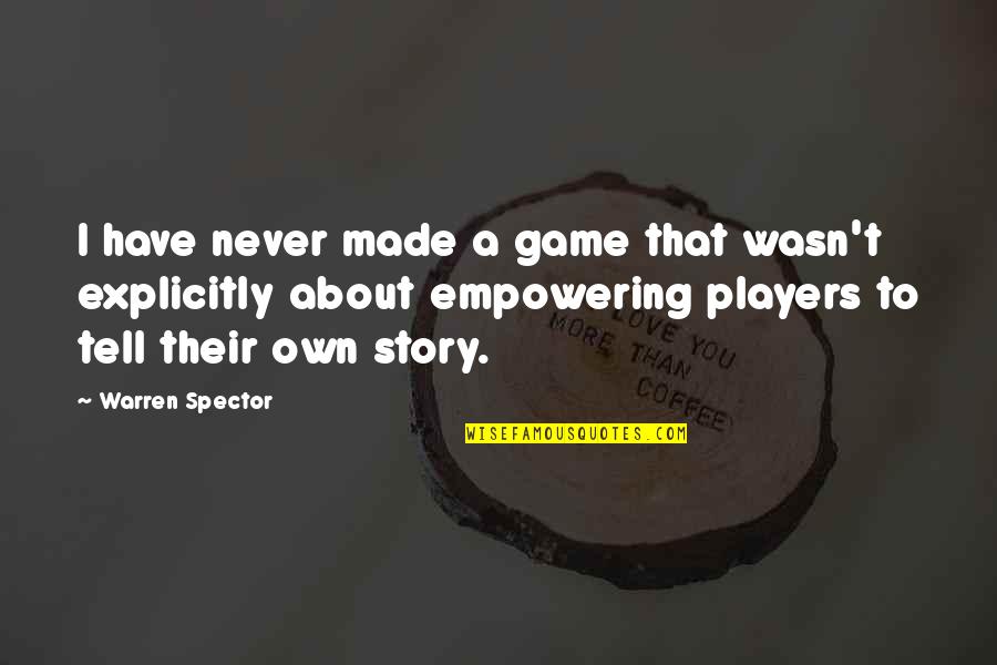 Fairy Tales Do Exist Quotes By Warren Spector: I have never made a game that wasn't