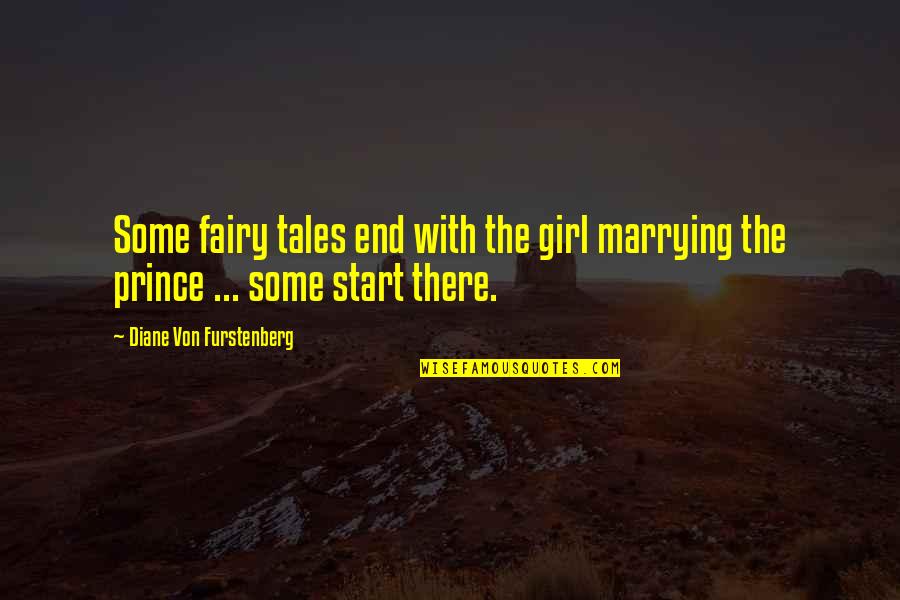 Fairy Tales End Quotes By Diane Von Furstenberg: Some fairy tales end with the girl marrying