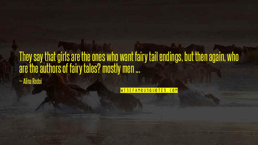 Fairy Tales Endings Quotes By Alina Radoi: They say that girls are the ones who