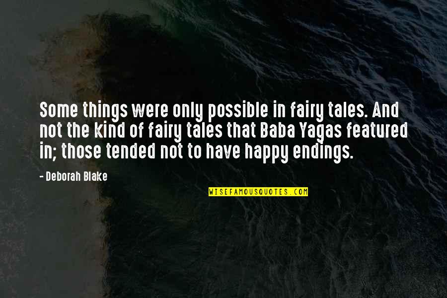 Fairy Tales Endings Quotes By Deborah Blake: Some things were only possible in fairy tales.