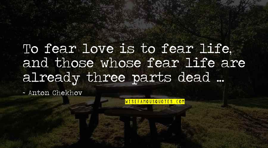 Fairy Tales Movie Quotes By Anton Chekhov: To fear love is to fear life, and