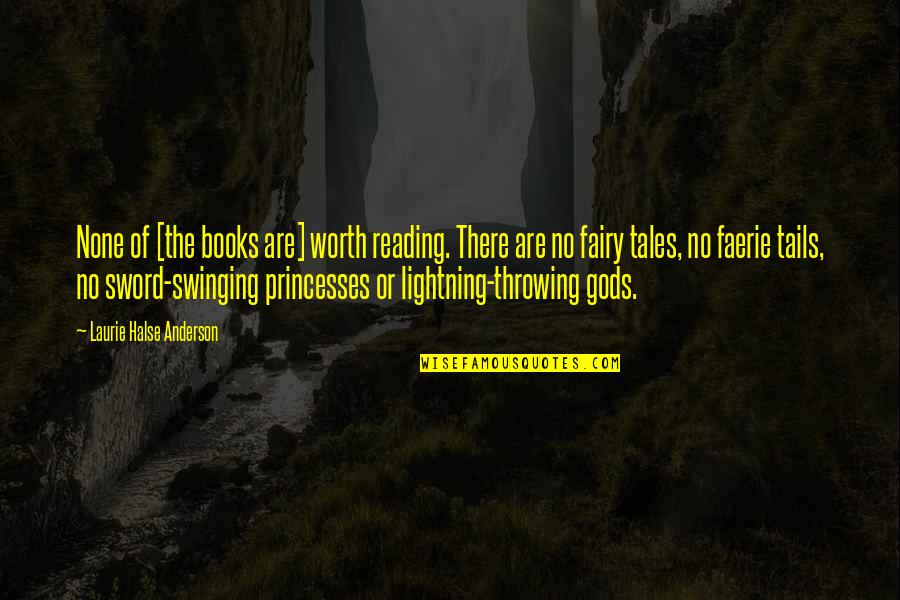 Fairy Tales Princesses Quotes By Laurie Halse Anderson: None of [the books are] worth reading. There