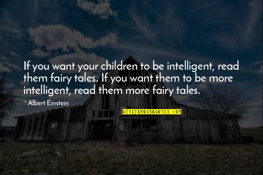 Fairy Tales Quotes By Albert Einstein: If you want your children to be intelligent,