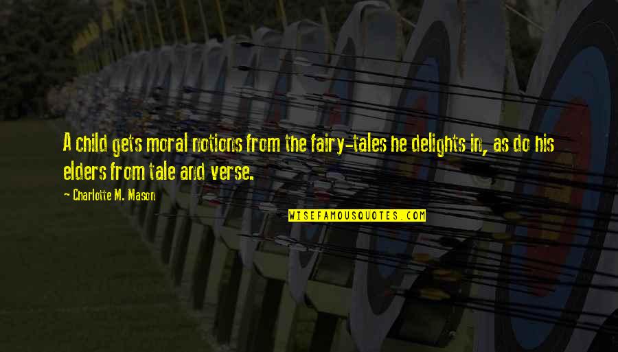 Fairy Tales Quotes By Charlotte M. Mason: A child gets moral notions from the fairy-tales