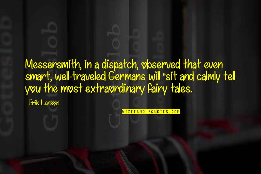 Fairy Tales Quotes By Erik Larson: Messersmith, in a dispatch, observed that even smart,