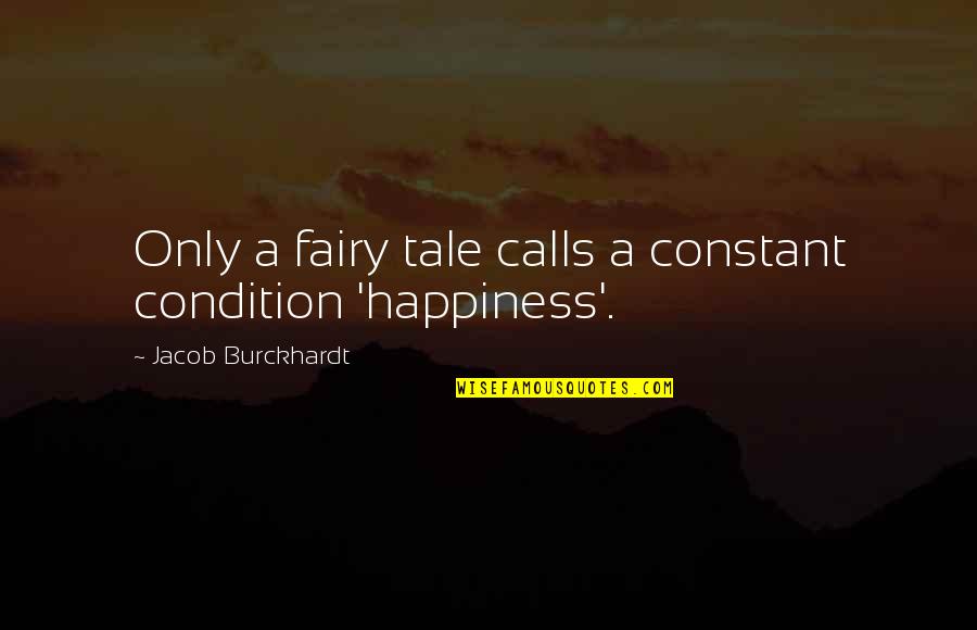 Fairy Tales Quotes By Jacob Burckhardt: Only a fairy tale calls a constant condition