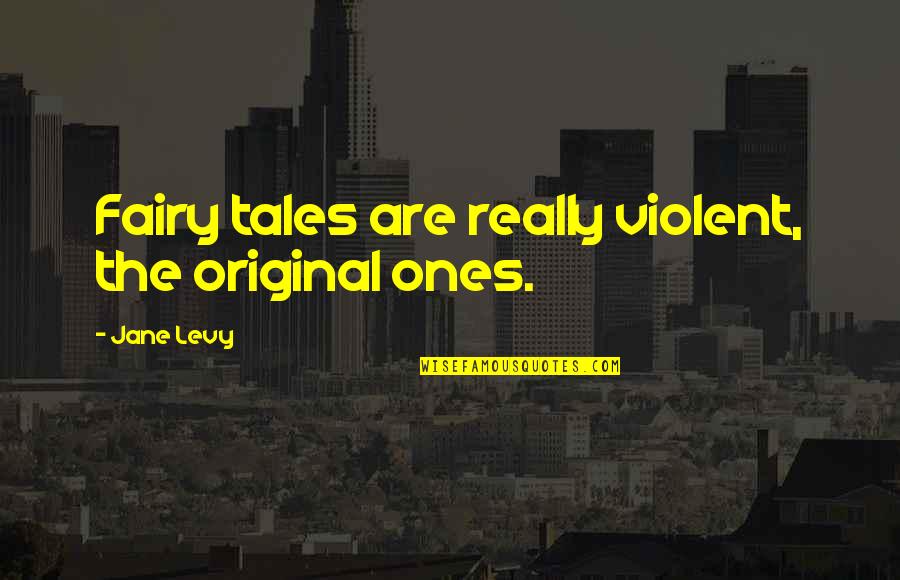 Fairy Tales Quotes By Jane Levy: Fairy tales are really violent, the original ones.