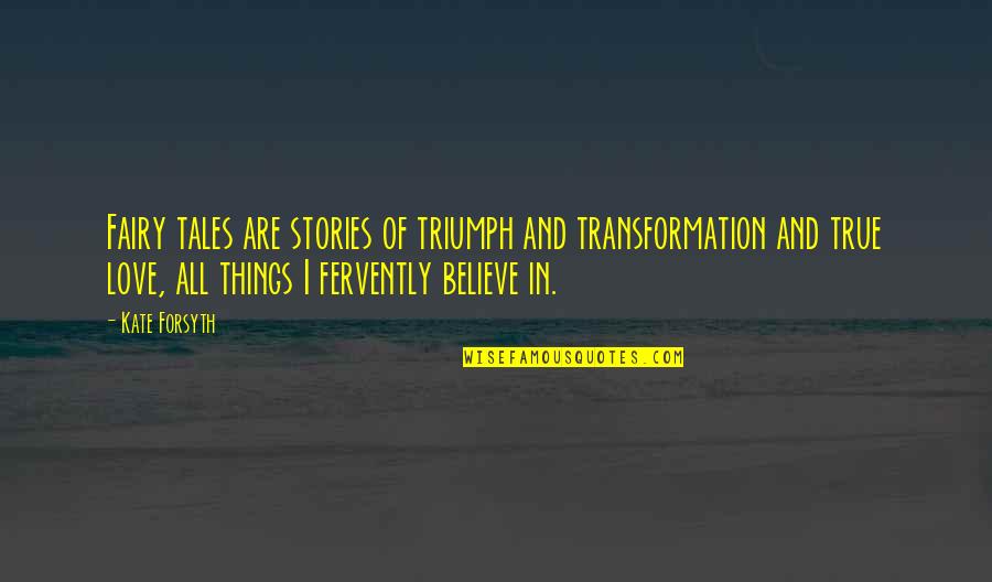 Fairy Tales Quotes By Kate Forsyth: Fairy tales are stories of triumph and transformation